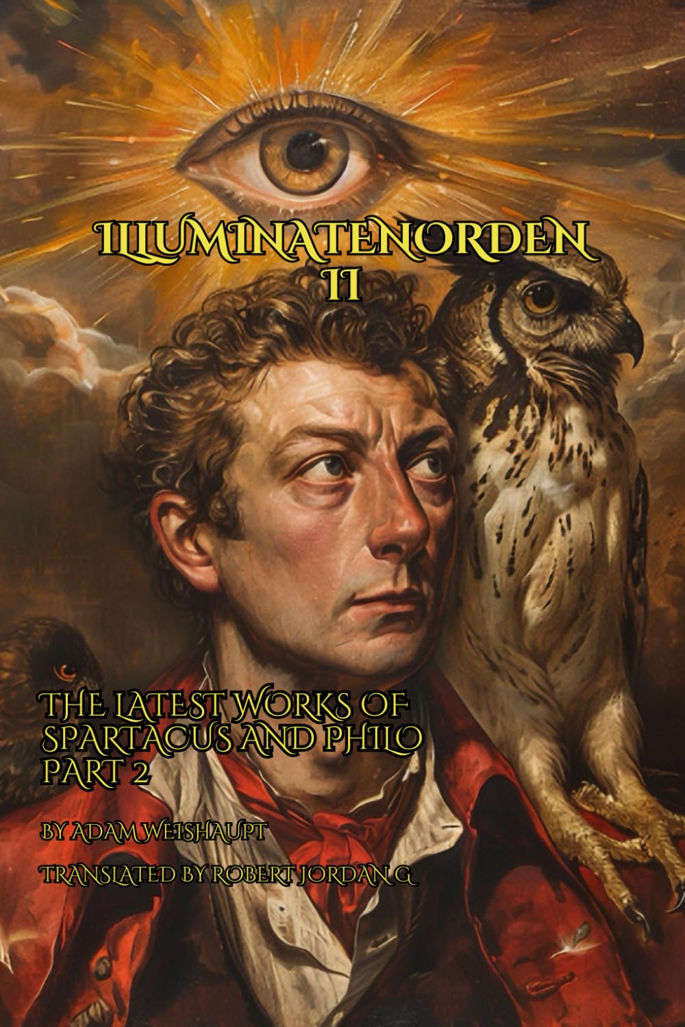 Part Two; The Latest Works of Spartacus and Philo in the Illuminati Order: The first ever English translation from the works of the Bavarian Illuminati