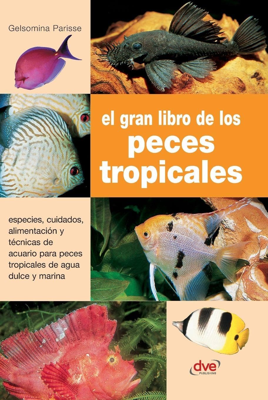 El gran libro de los peces tropicales: Especies, cuidados, alimentación y técnicas de acuario para peces tropicales de agua dulce y marina