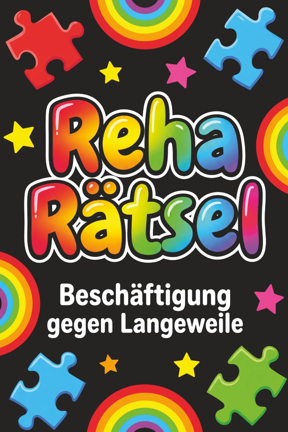 Reha Rätsel - Beschäftigung gegen Langeweile: Viele leichte und abwechslungsreiche Rätsel für entspannte Stunden