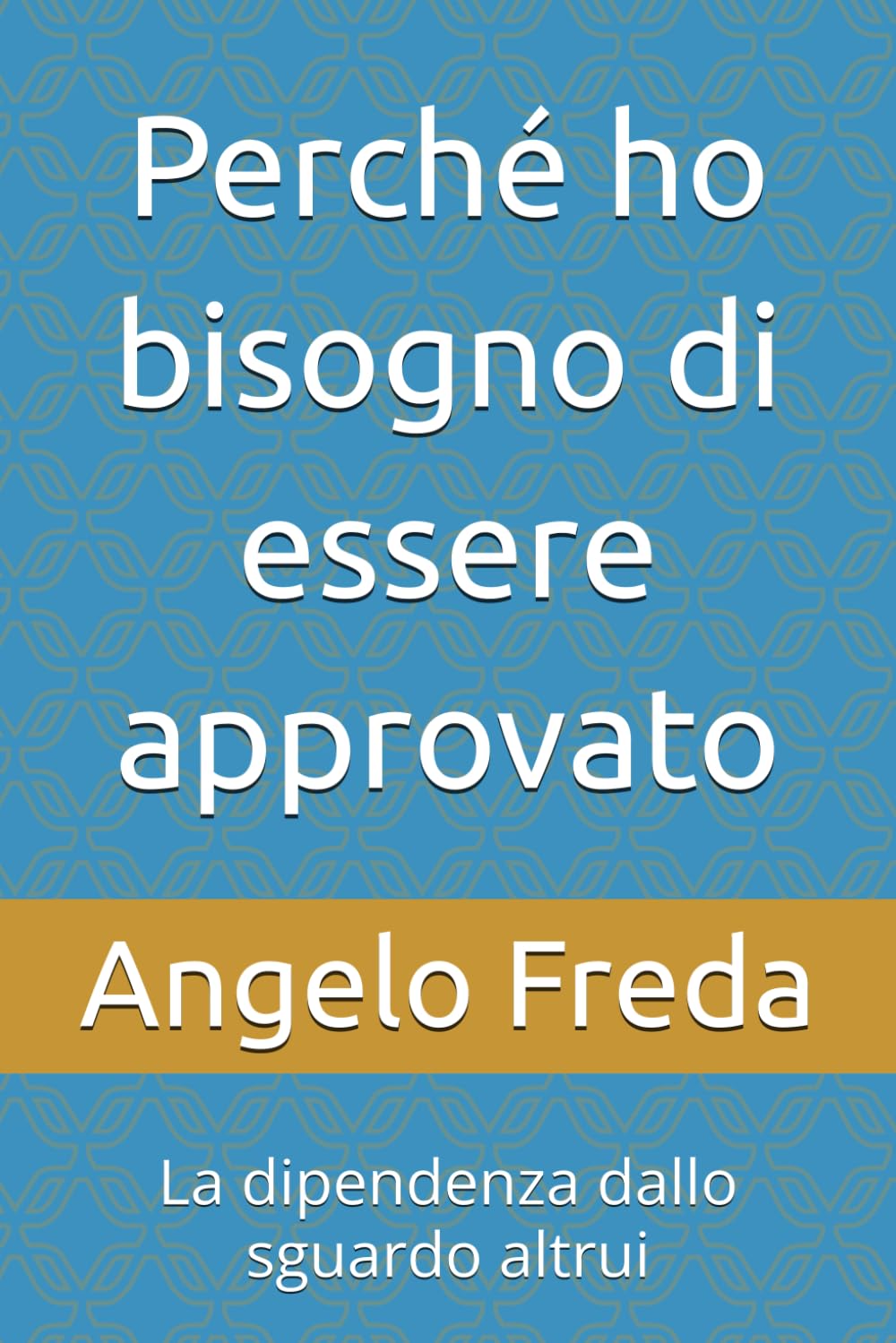 Perché ho bisogno di essere approvato: La dipendenza dallo sguardo altrui: 35 (IL LIBRO DEL PERCHE')