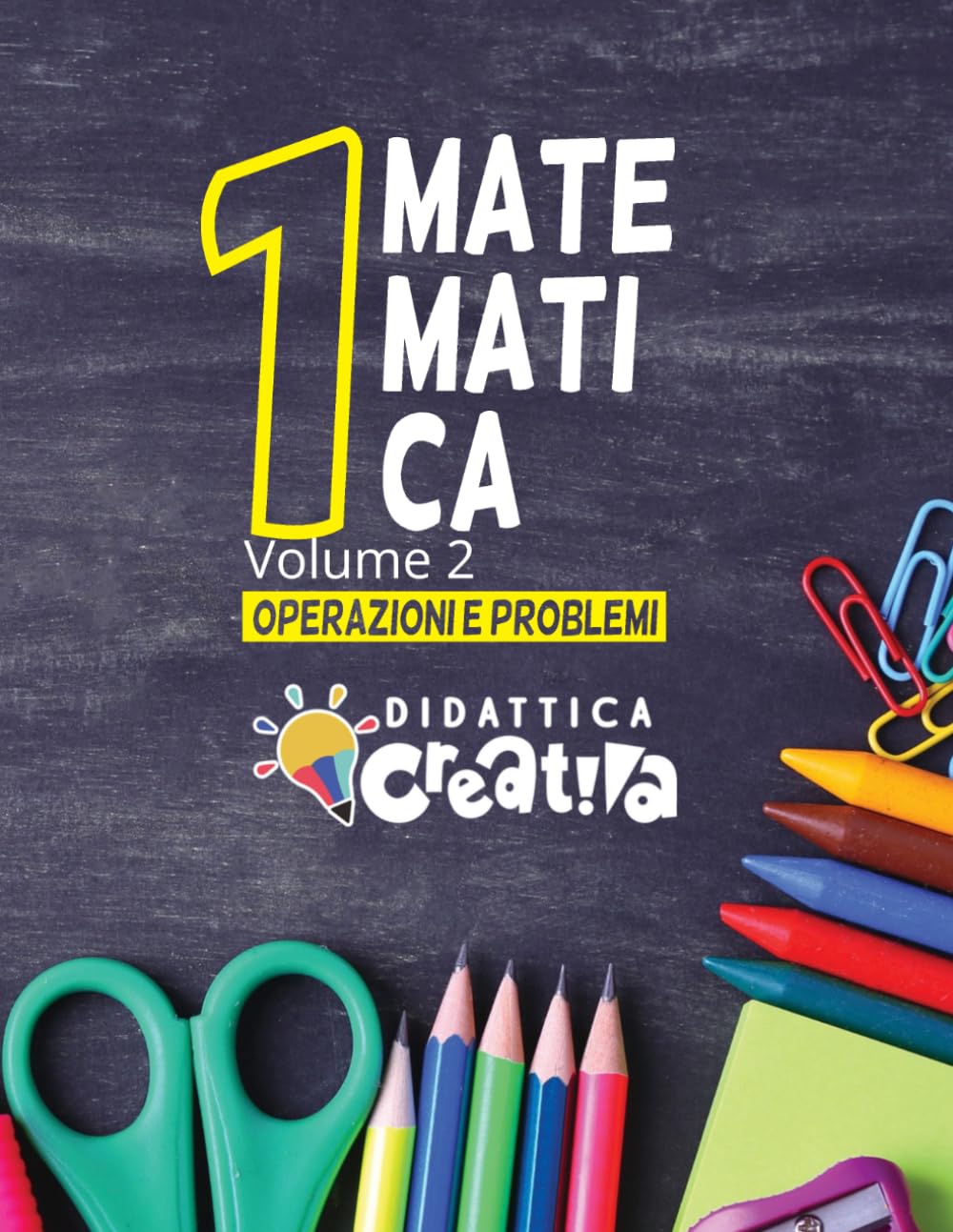 MATEMATICA 1 VOLUME 2: NUMERI - OPERAZIONI E PROBLRMI