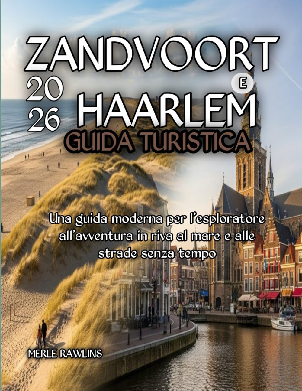 Zandvoort e Haarlem Guida turistica 2026: Una guida moderna per l'esploratore all'avventura in riva al mare e alle strade senza tempo