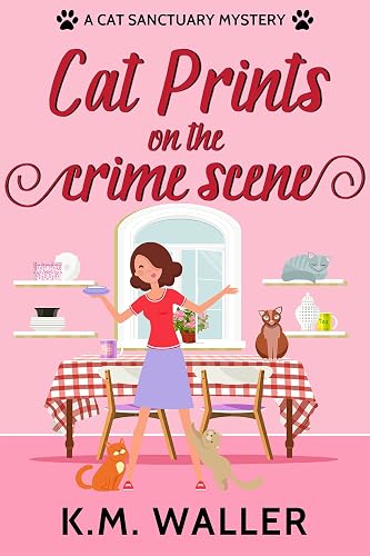 Cat Prints on the Crime Scene: A Cat Sanctuary Mystery