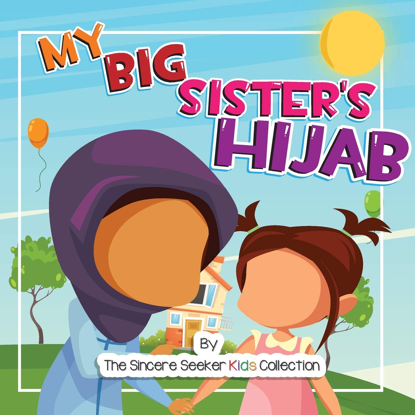 My Big Sister's Hijab My Journey to Learning About Hijab and Loving It