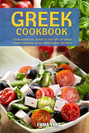 Greek Cookbook: Your Essential Guide To The Art Of Greek Home Cooking In 50 Traditional Recipes-Wow! eBook