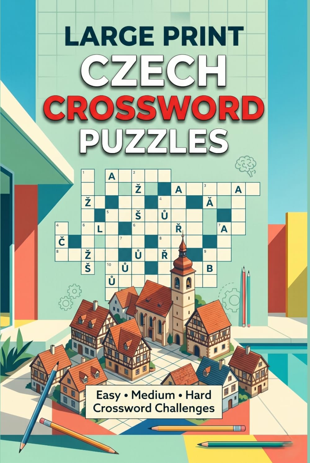 Large Print Czech Crossword Puzzles: Easy, Medium & Hard Czech Language Crossword Challenges for Adults, Seniors & Puzzle Lovers