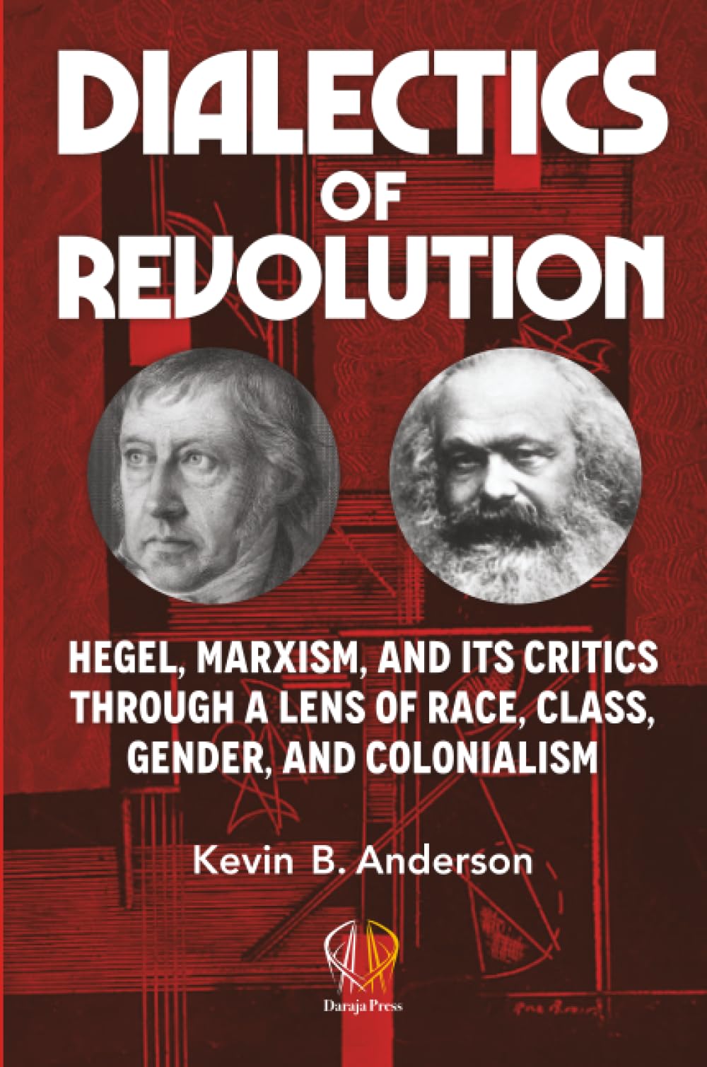 DIALECTICS OF REVOLUTION: Hegel, Marxism, and Its Critics Through a Lens of Race, Class, Gender, and Colonialism
