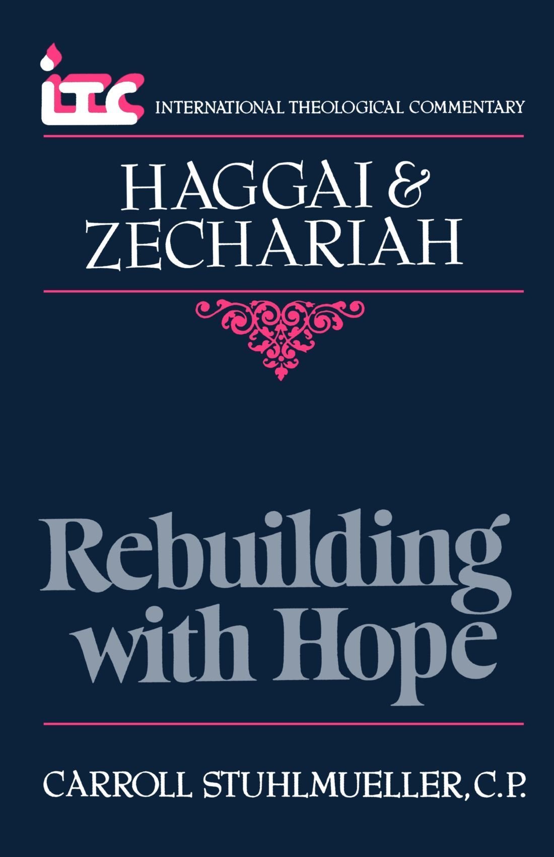 Haggai and Zechariah: Rebuilding with Hope (International Theological Commentary (ITC))