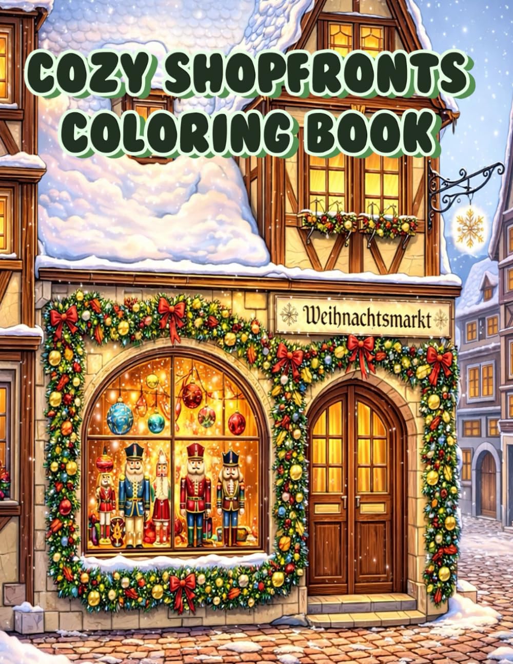 Cozy Shopfronts Coloring Book: An Adult Coloring Book Featuring Charming European Storefronts, Beautiful Architecture, Vintage Bakeries, and Quaint Street Scenes for Relaxation and Stress Relief