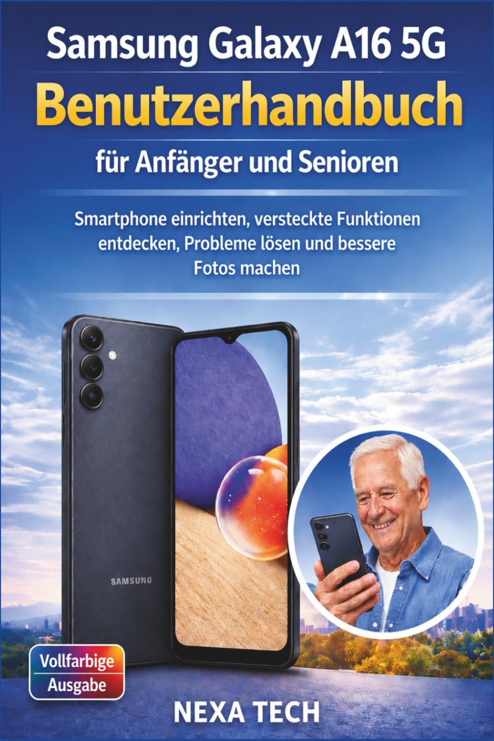 Samsung Galaxy A16 5G Benutzerhandbuch für Anfänger und Senioren: Smartphone einrichten, versteckte Funktionen entdecken, Probleme lösen und bessere Fotos machen