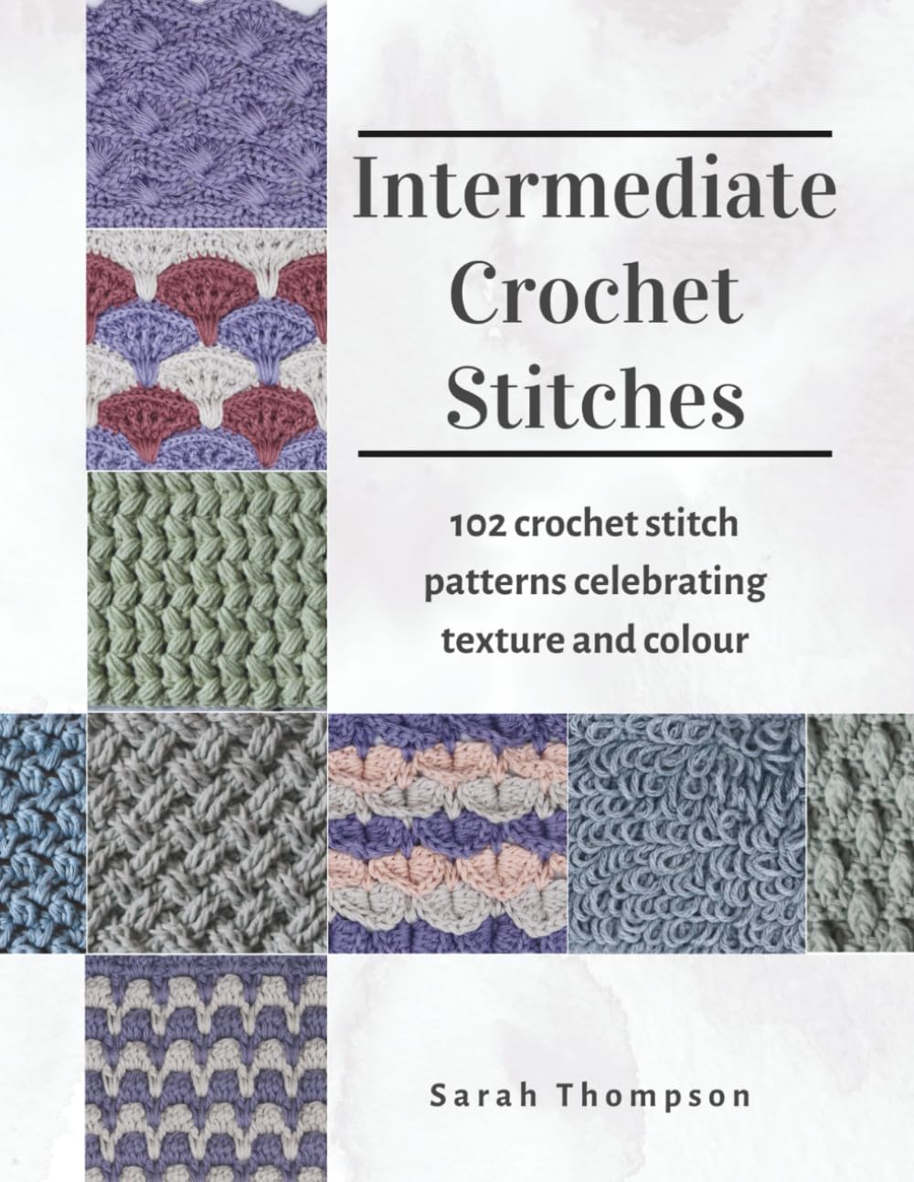 Intermediate Crochet Stitches: 102 Crochet Stitch Patterns Celebrating Texture and Colour