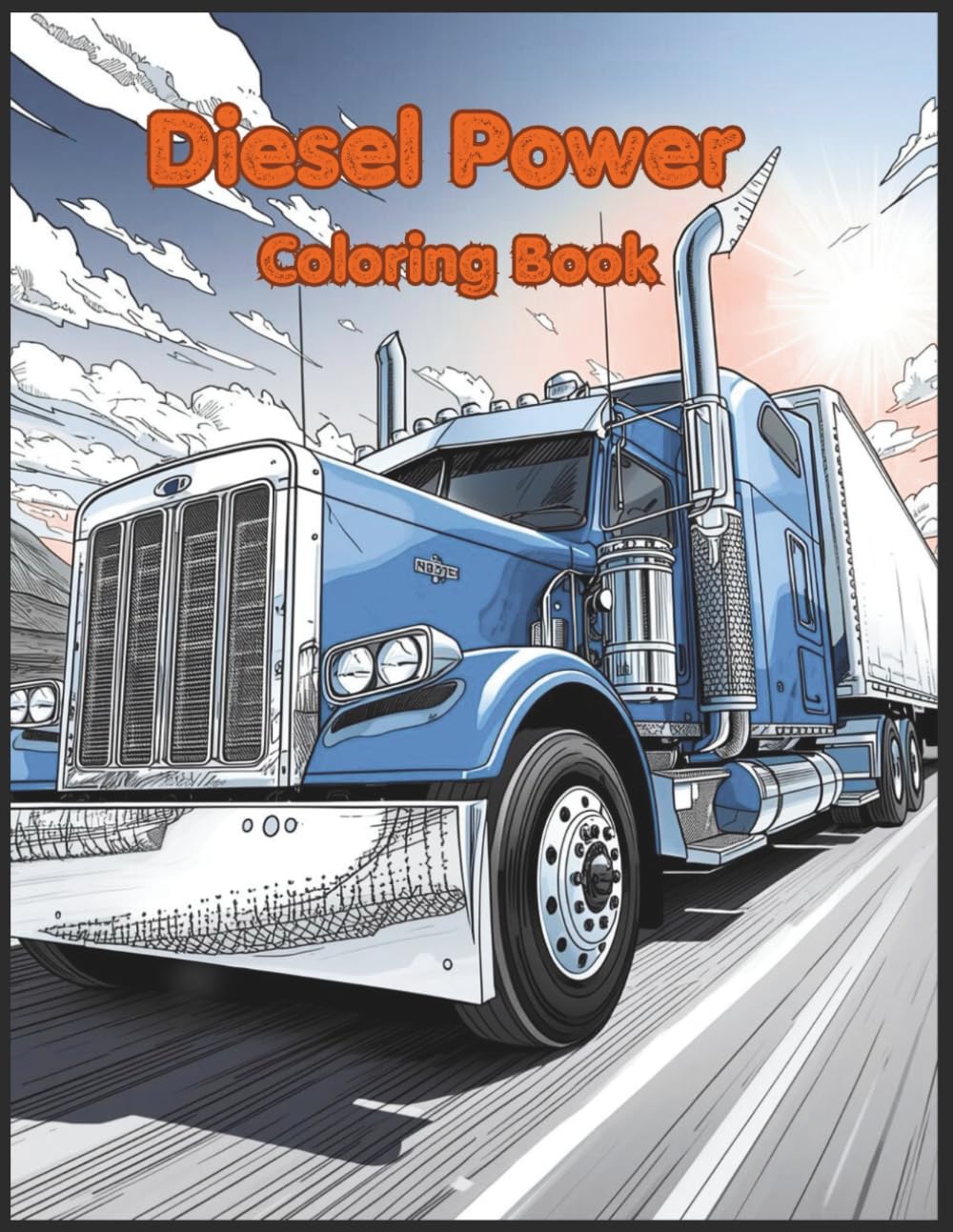 Diesel Power Coloring Book: 68 Detailed Semi-Truck Arts for Stress Relief and Relaxation | Big Rigs coloring book for Adults and Grown-Ups
