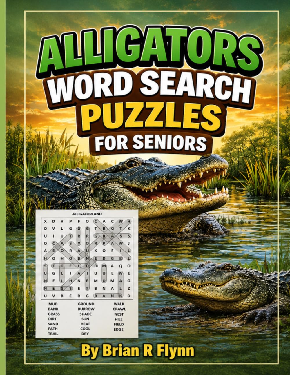 ALLIGATORS WORD SEARCH PUZZLES FOR SENIORS: LARGE PRINT 100 THEMED PUZZLES EACH WITH 20 PUZZLE WORDS TOTAL OF 2000 WORDS FOR SENIOR BRAIN EXERCISE