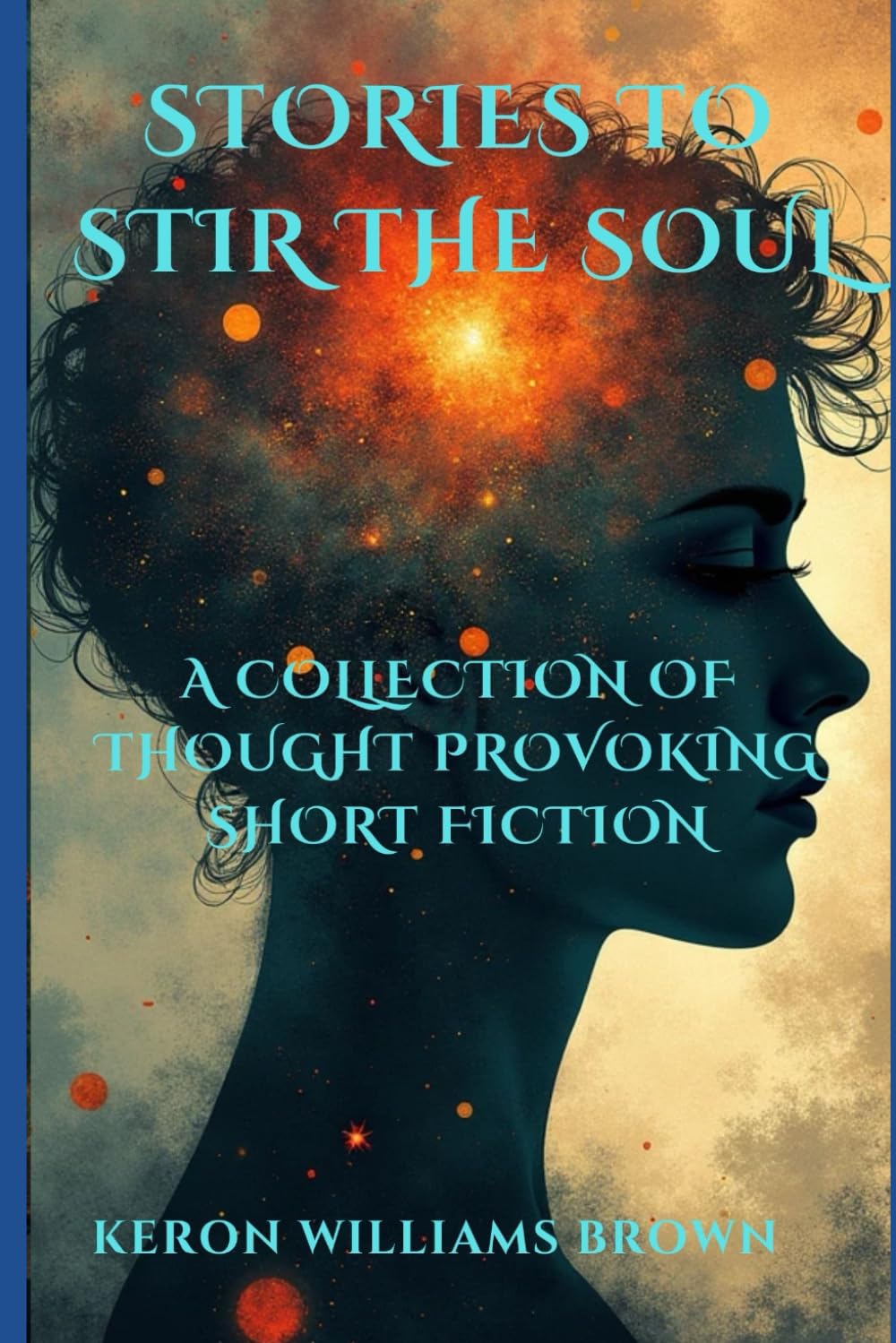 Stories to Stir the Soul: A Collection of Thought-Provoking Short Fiction