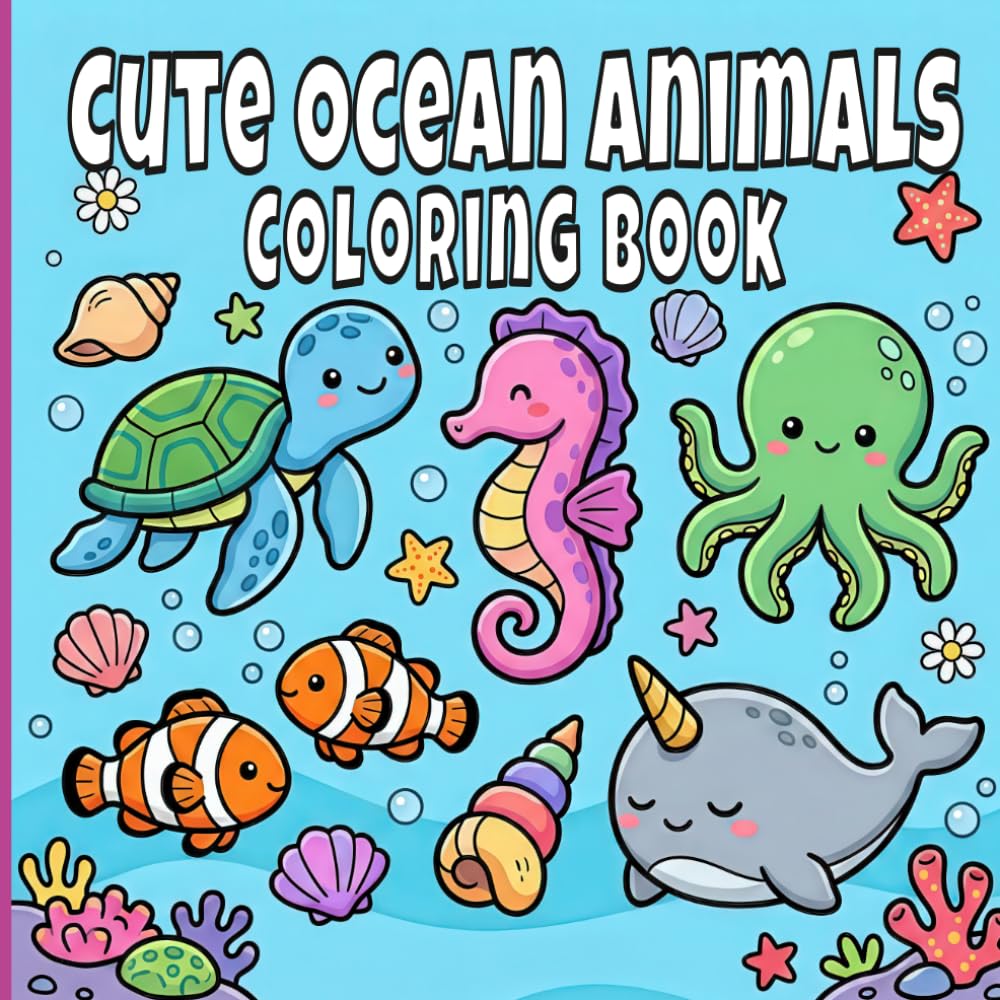 Cute Ocean Animals Coloring Book For Kids Ages 4-10: Bold And Easy Sea Life Coloring Pages For Relaxation. (Cute Ocean Animals Friends)
