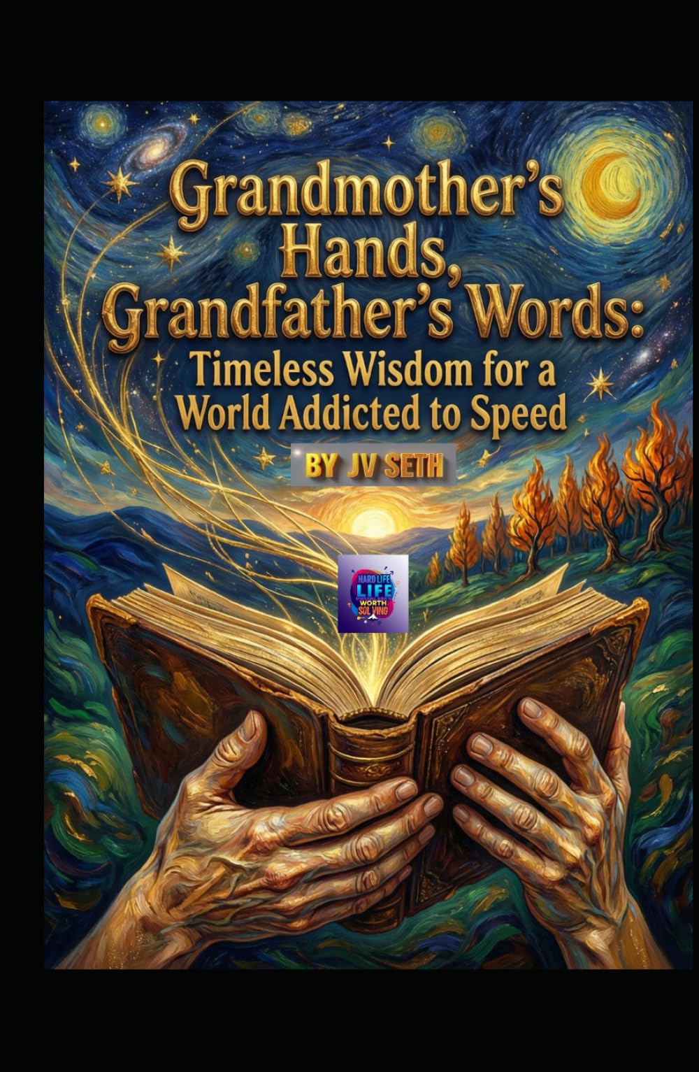 Grandmother’s Hands, Grandfather’s Words: Timeless Wisdom for a World Addicted to Speed (Hard Life Problems Worth Solving)