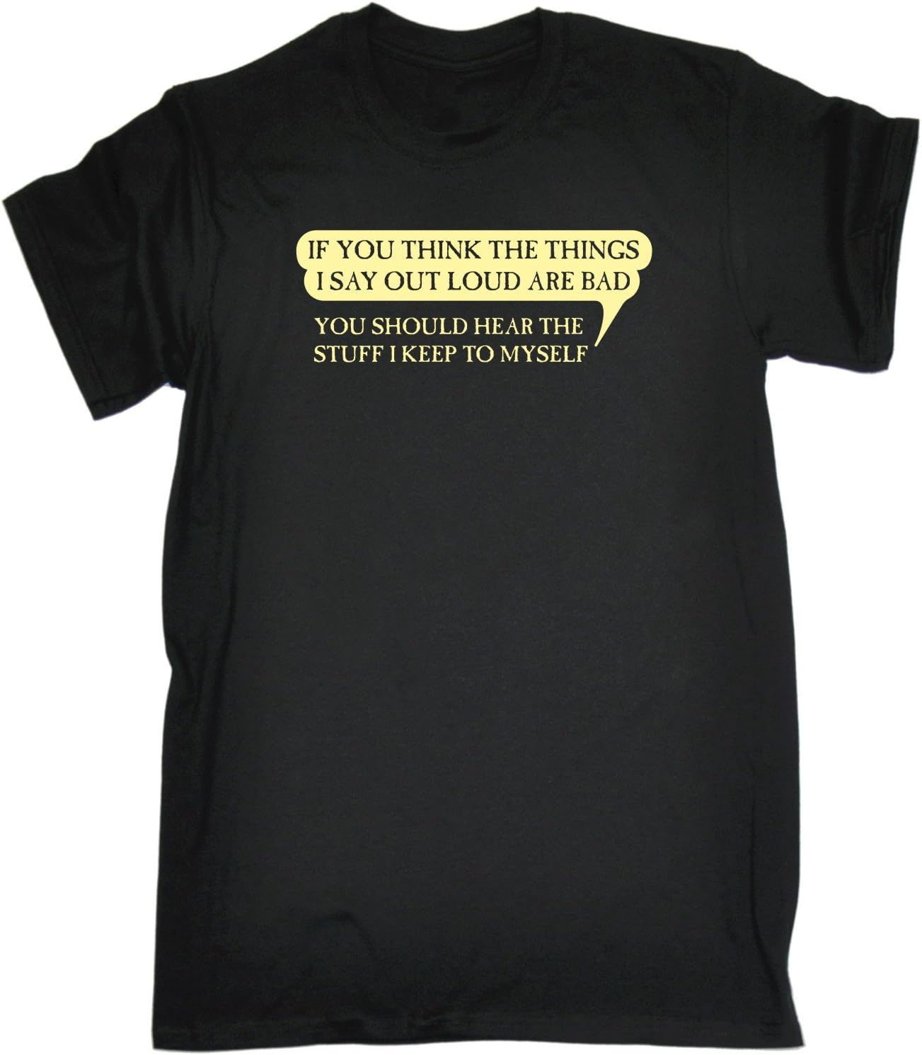 123t Funny Novelty Men's If You Think The Things I Say Out Loud are Bad T-Shirt