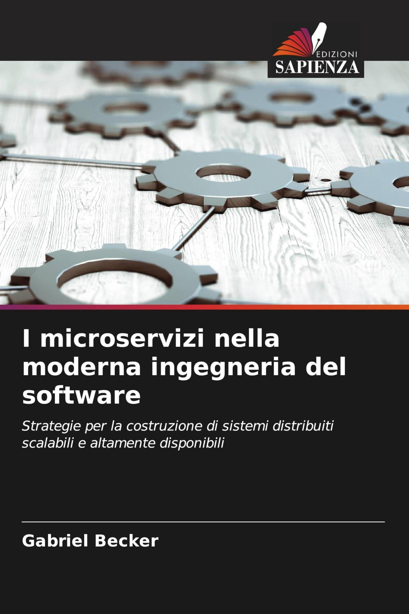 I microservizi nella moderna ingegneria del software: Strategie per la costruzione di sistemi distribuiti scalabili e altamente disponibili