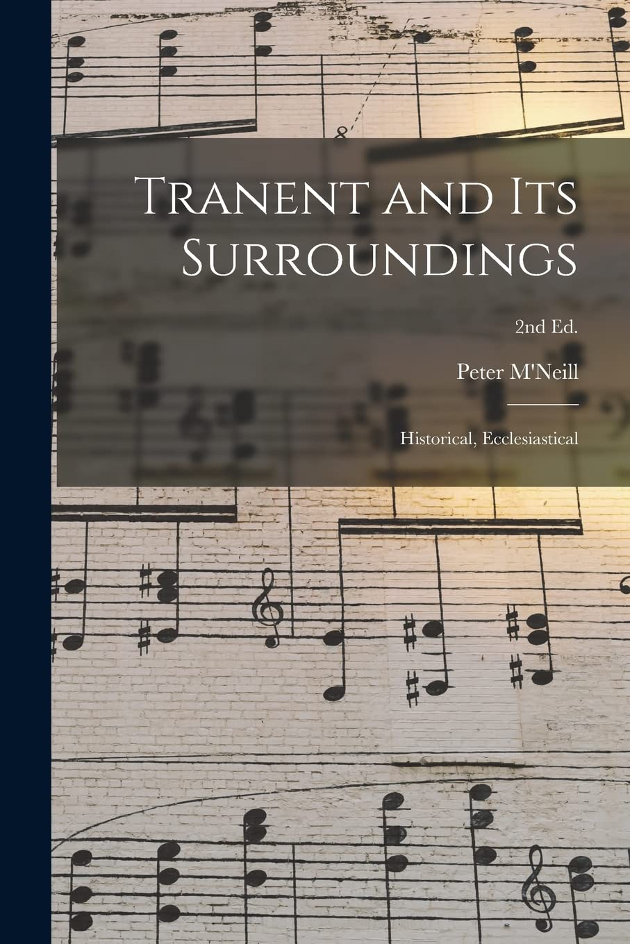 Tranent and Its Surroundings: Historical, Ecclesiastical; 2nd ed.