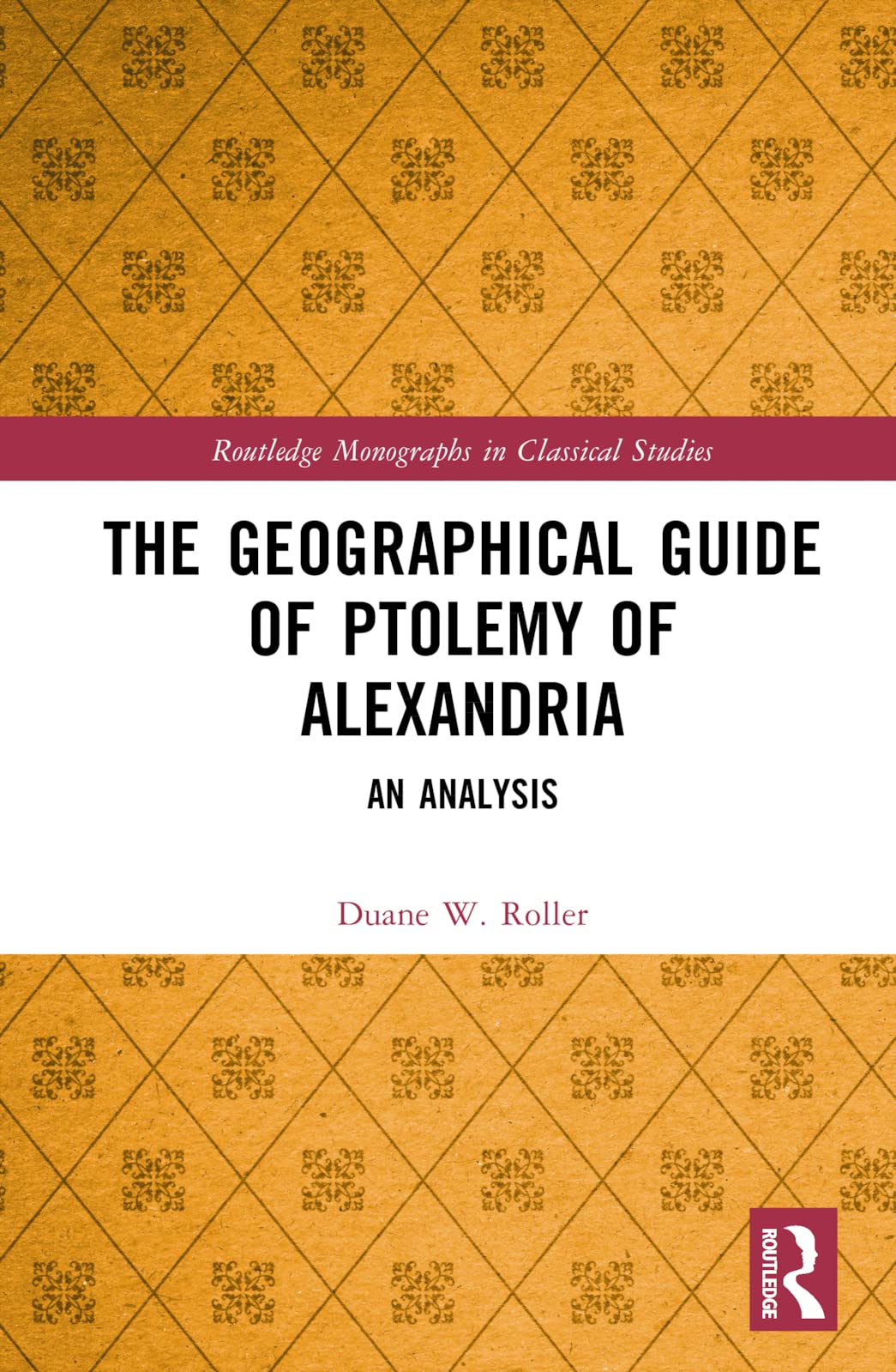 The Geographical Guide of Ptolemy of Alexandria: An Analysis (Routledge Monographs in Classical Studies)