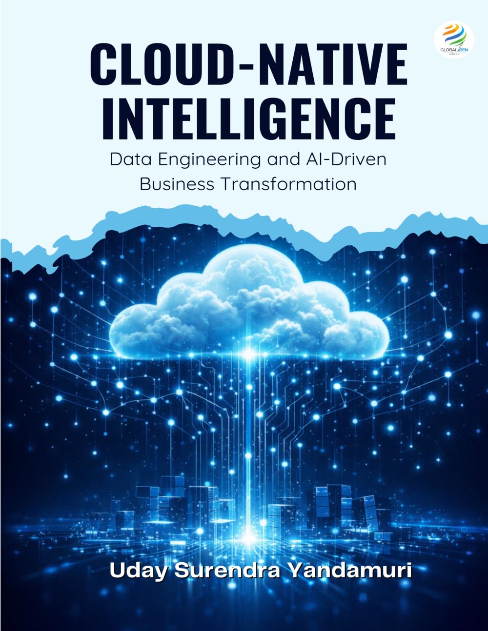 Cloud-Native Intelligence Data Engineering and AI-Driven Business Transformation