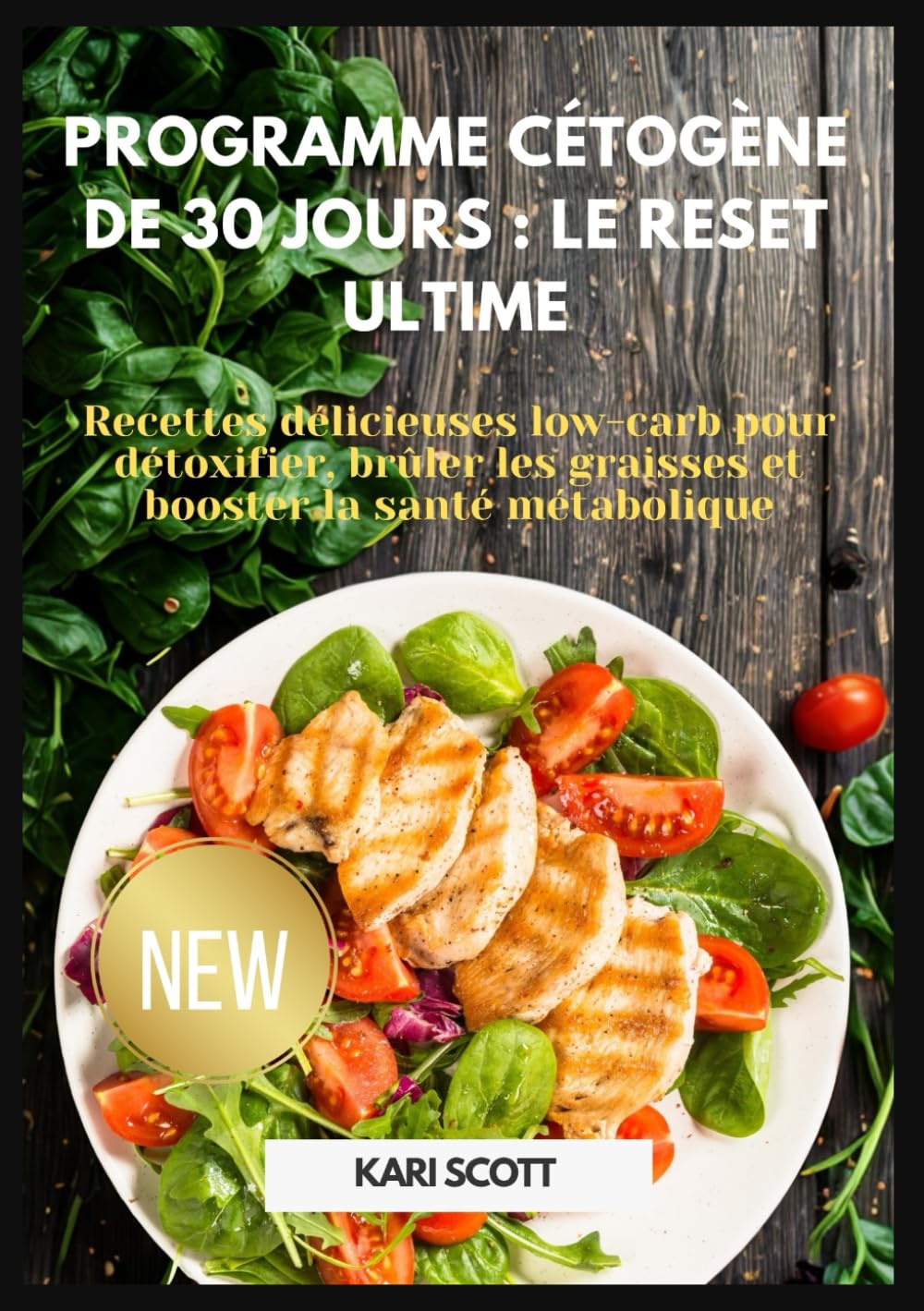 Programme cétogène de 30 jours : le reset ultime: Recettes délicieuses low-carb pour détoxifier, brûler les graisses et booster la santé métabolique