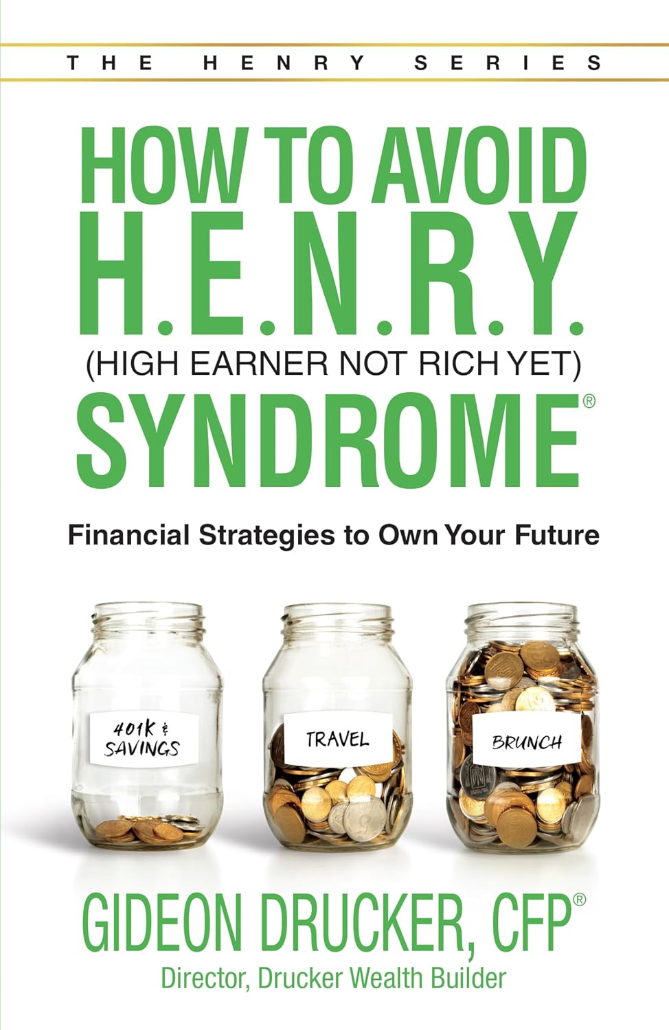 How to Avoid H. E. N. R. Y. Syndrome (High Earner Not Rich Yet): Financial Strategies to Own Your Future (The H.E.N.R.Y. Series)