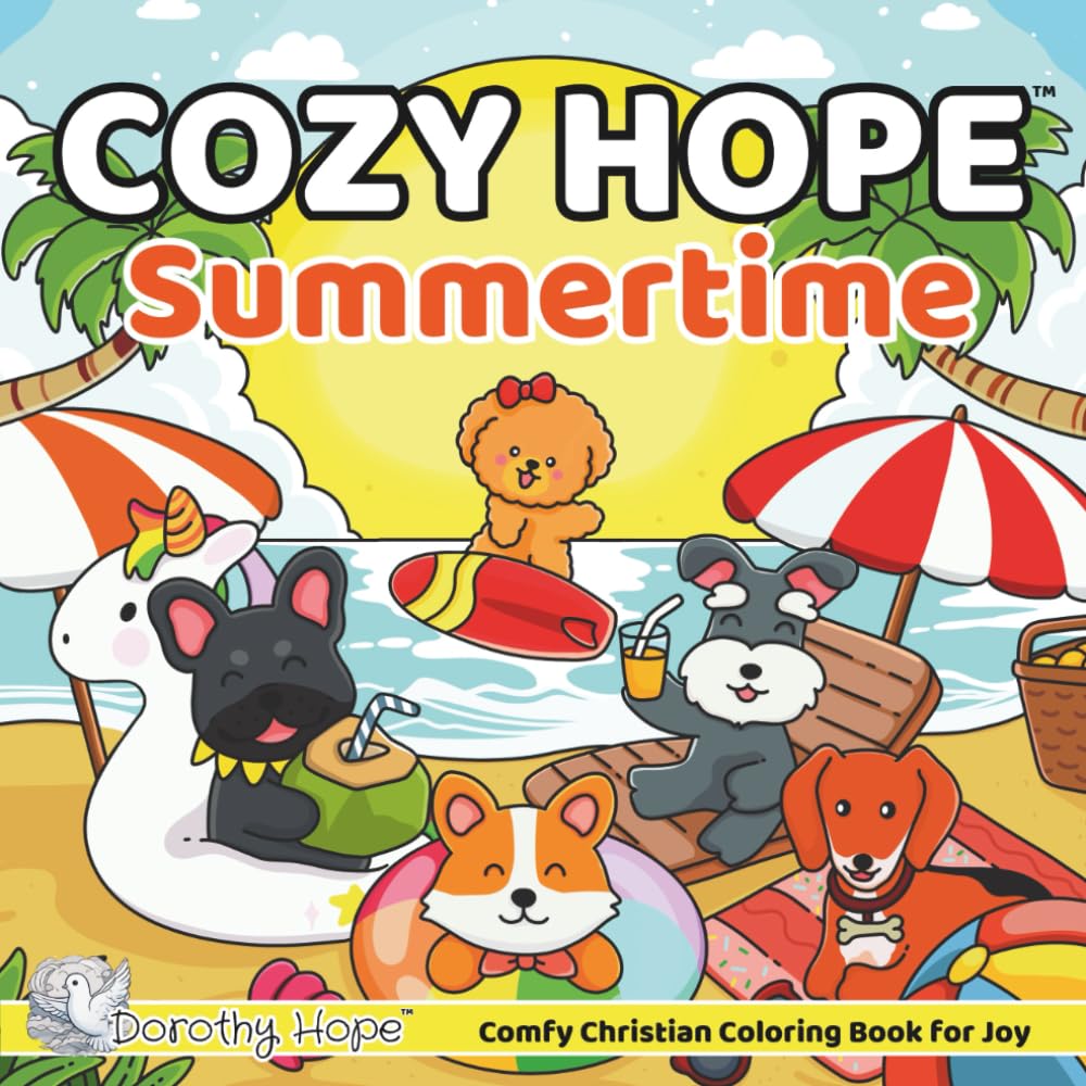 Cozy Hope SUMMERTIME: Christian Comfy Coloring Book for Adults and Teens Featuring Cute Adorable Dogs in Hygge Moments (Bold & Simple, Cute & Easy) (COZY HOPE Series)