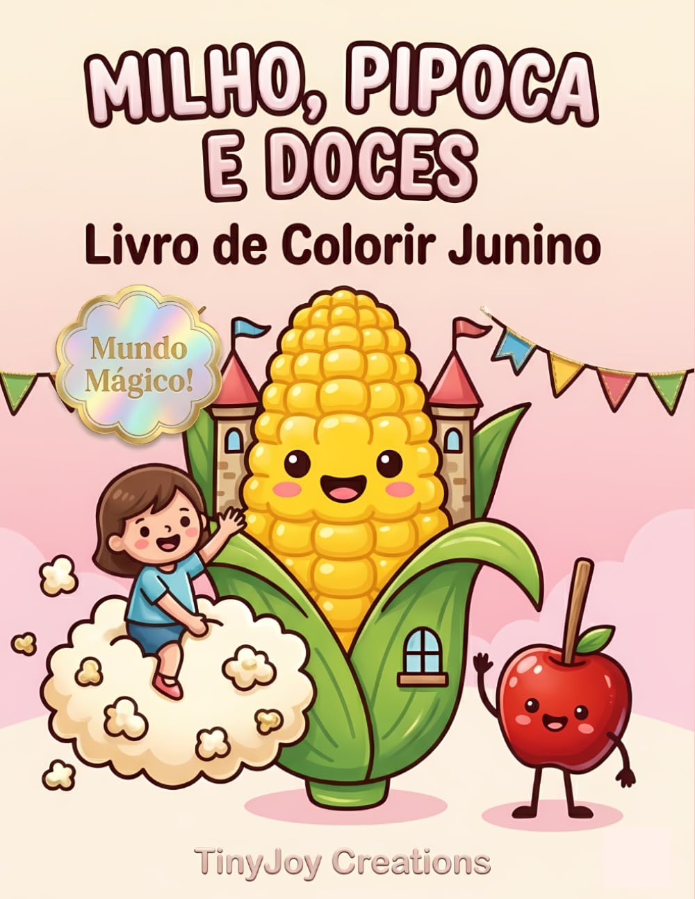 Livro de Colorir Milho, Pipoca e Doces Juninos: O Mundo Mágico e Divertido das Guloseimas Gigantes (Coleção Festa Junina para Colorir (Temas e Cultura))