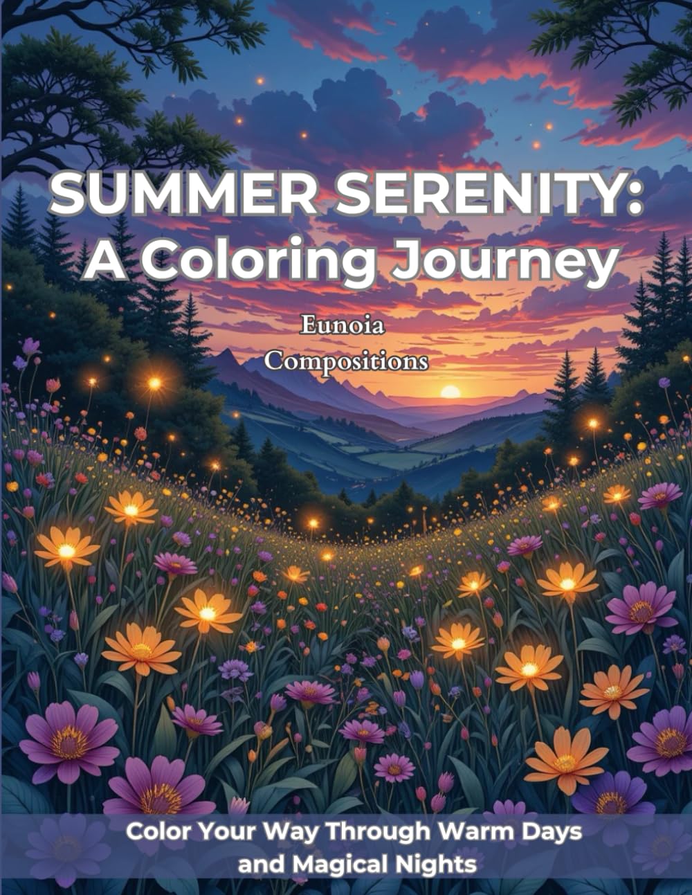 Summer Serenity: A Coloring Journey: Beautiful Summer-Themed Coloring Book For Teens, Adults and Seniors With Flowers, Landscapes, Animals For Stress Relief And Relaxation