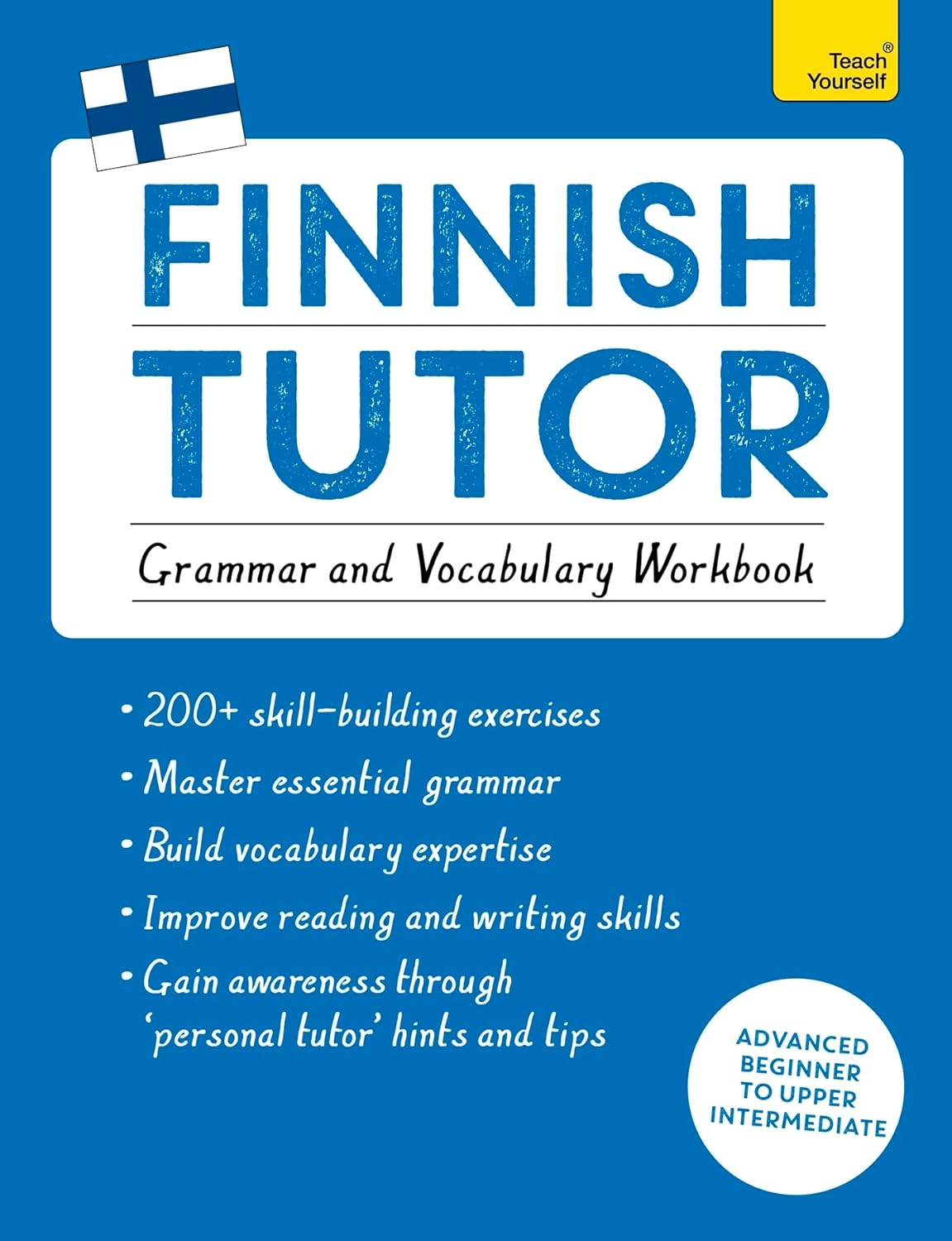 Finnish Tutor Grammar & Vocabulary Workbook: Master Finnish from Advanced Beginner to Upper Intermediate (Teach Yourself)