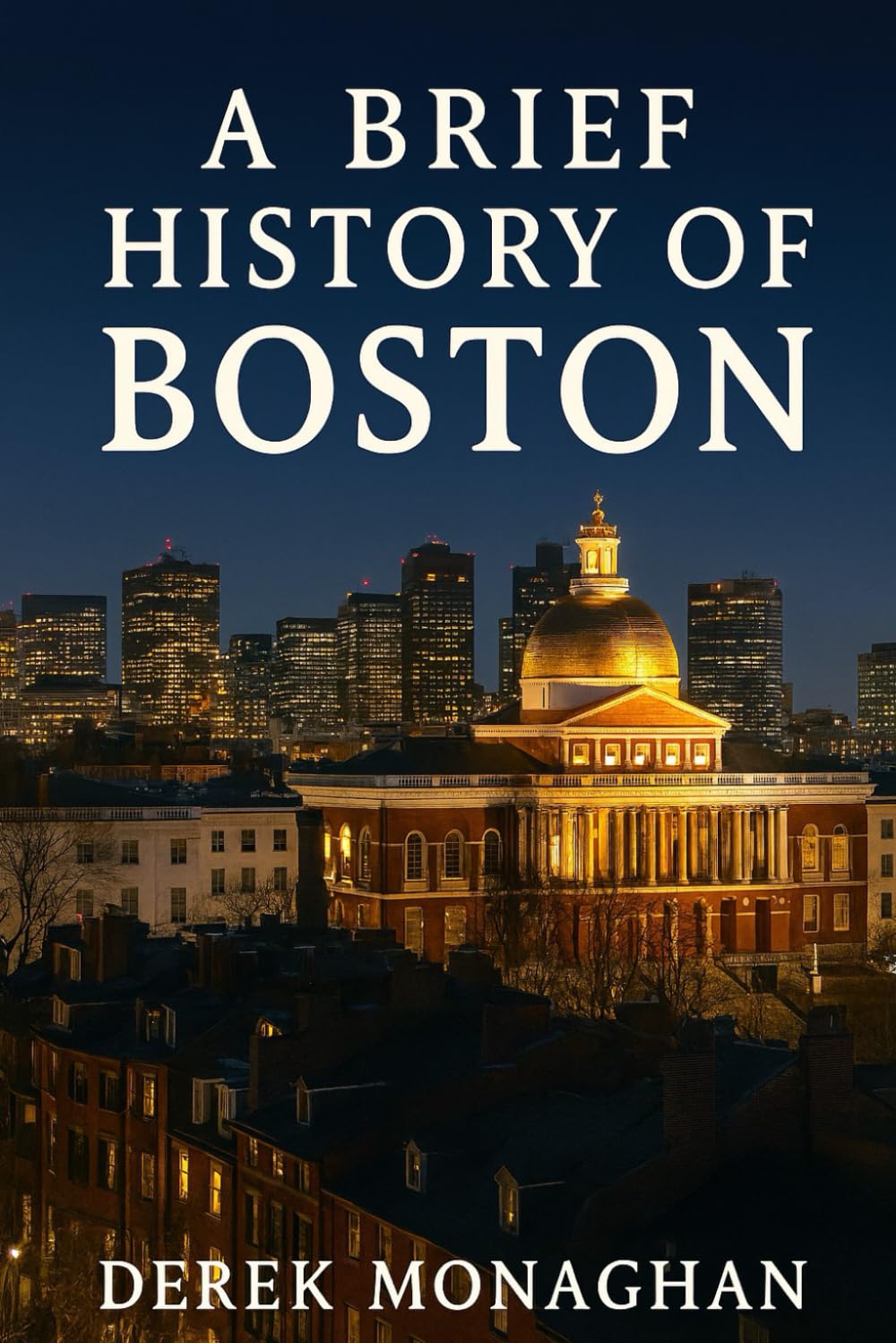 A BRIEF HISTORY OF BOSTON (BRIEF HISTORIES OF GREAT AMERICAN CITIES)