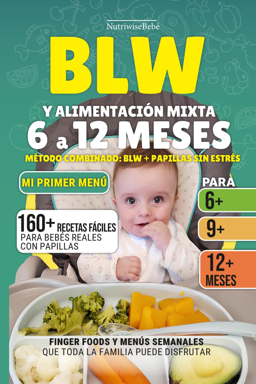 BLW Y ALIMENTACIÓN MIXTA 6 A 12 MESES – Método combinado sin estrés: 160+ Recetas Fáciles con Fotos a Todo Color para Bebés Reales: Papillas, Finger ... Complementaria para Bebés) (Spanish Edition)      Paperback – June 26, 2025