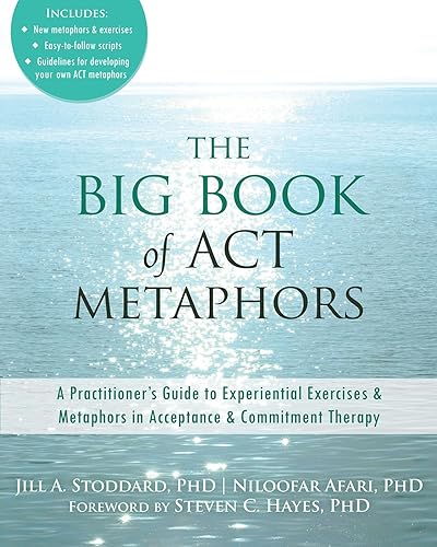 The Big Book of ACT Metaphors: A Practitioner’s Guide to Experiential Exercises and Metaphors in Acceptance and Commitment Therapy
