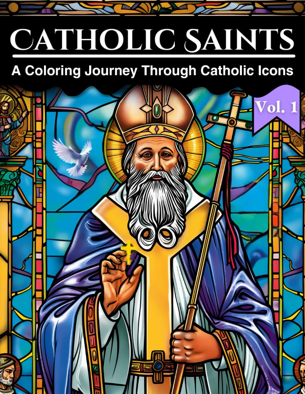 Catholic Saints: A Coloring Journey Through Catholic Icons: Stained Glass Styled Coloring Book For Teens & Adults | Includes Bold and Inspiring Tales ... Courage (Stained Glass Window Coloring Books)