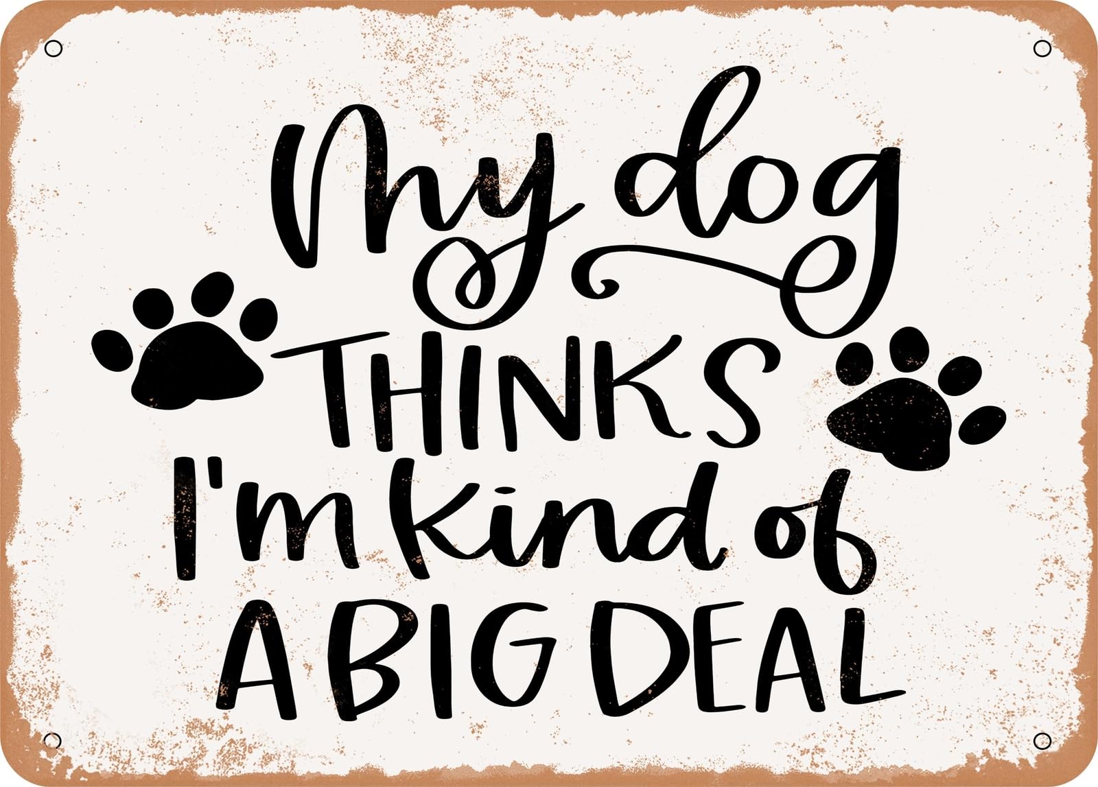 Miaomansenstore Metal Sign - My Dog Thinks I'm Kind Of A Big Deal - Vintage Look Sign Home Decor