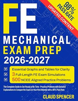 FE Mechanical Exam Prep 2025 500 Practice Questions with Detailed Explanations, Proven Strategies to Pass on Your First Try, Plus 15 Hours of E-Learning and Expert Coaching for Real Exam Success