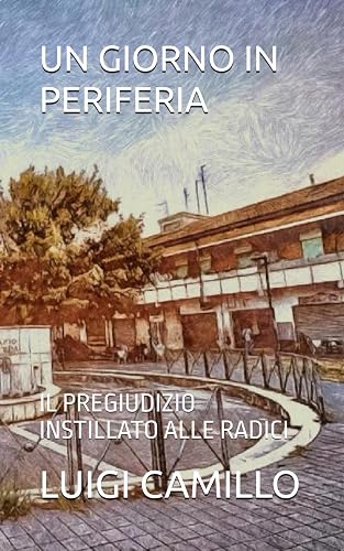 UN GIORNO IN PERIFERIA: IL PREGIUDIZIO INSTILLATO ALLE RADICI