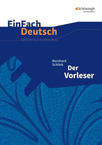 EinFach Deutsch Unterrichtsmodelle: Bernhard Schlink: Der Vorleser: Mit Materialien zum Film. Gymnasiale Oberstufe