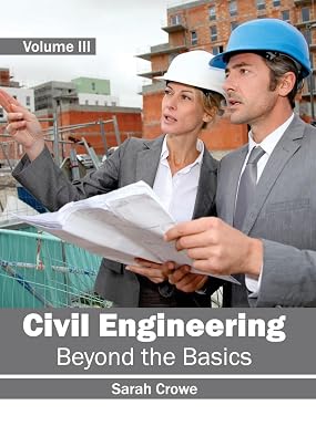Civil Engineering: Beyond The Basics (Volume Iii)