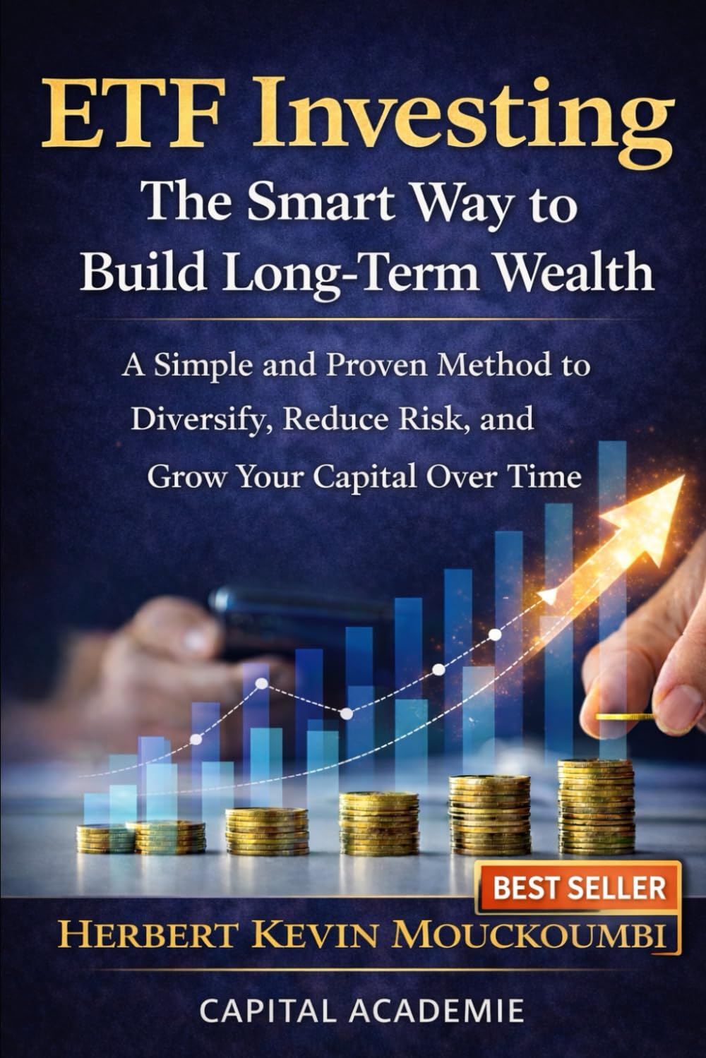 ETF Investing: The Smart Way to Build Long-Term Wealth: A Simple and Proven Method to Diversify, Reduce Risk, and Grow Your Capital Over Time ... in the S&P 500, Nasdaq, and Leveraged ETFs)