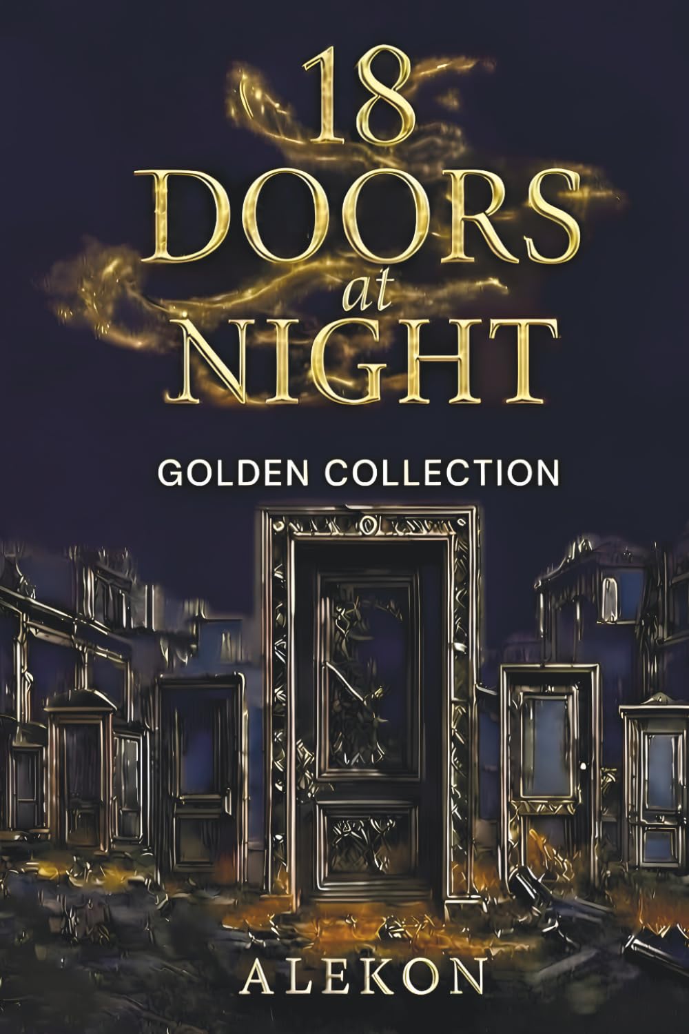 18 Doors at Night: Golden Collection – 18 Independent Cinematic Novellas: Horror, Thriller, Drama, Sci-Fi & Action