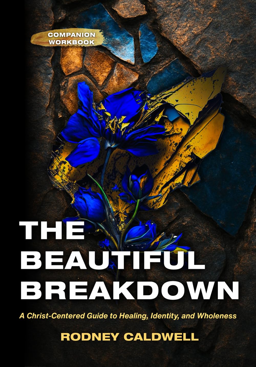 The Beautiful Breakdown Companion Workbook: A CHRIST-CENTERED GUIDE TO HEALING, IDENTITY AND WHOLENESS