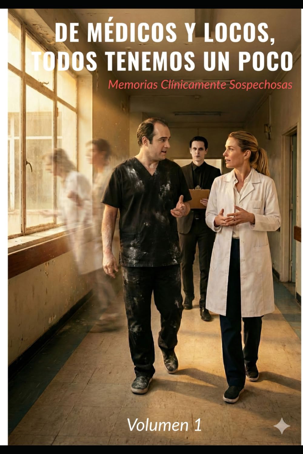 De Médicos y Locos, todos tenemos un poco. Volumen 1.: Memorias Clínicamente Sospechosas.