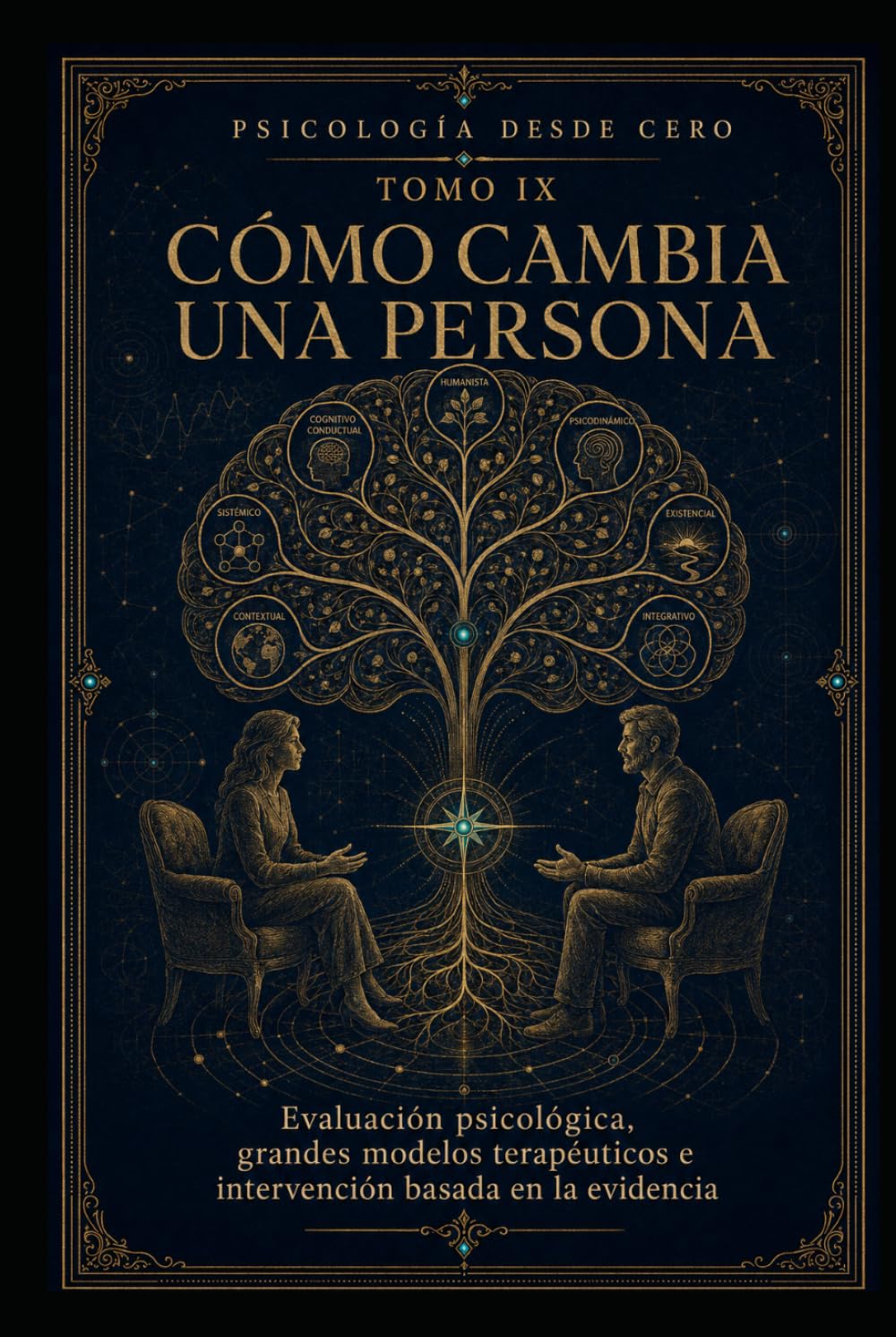 PSICOLOGÍA DESDE CERO TOMO IX: CÓMO CAMBIA UNA PERSONA: Evaluación psicológica, grandes modelos terapéuticos e intervención basada en la evidencia