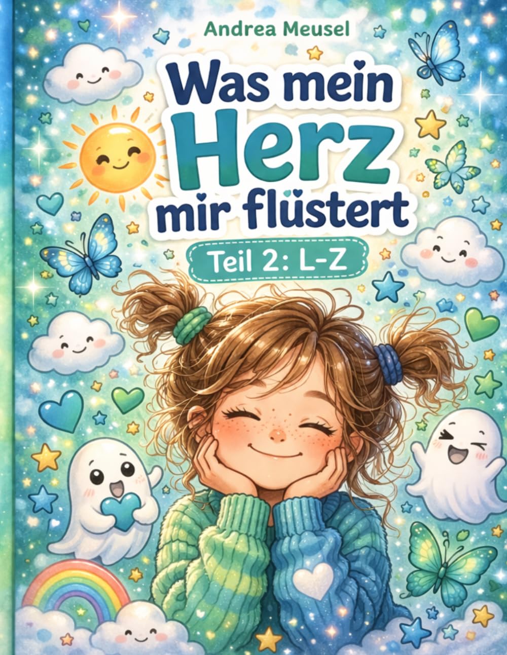 Was mein Herz mir flüstert: Teil 2: L-Z (Gedanken, Gefühle, Geschichten-Andrea Meusel)