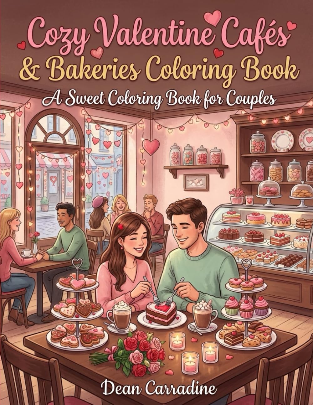 Cozy Valentine Cafés & Bakeries Coloring Book: 40 Cozy Valentine Café & Bakery Scenes for Relaxing Coloring