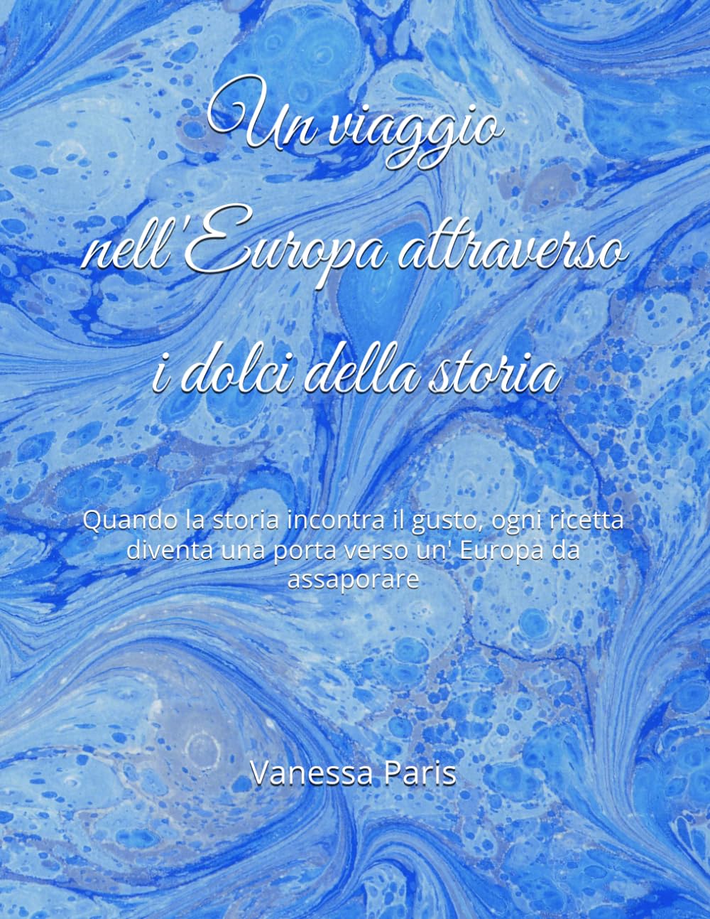 Un viaggio nell'Europa attraverso i dolci della storia: Quando la storia incontra il gusto, ogni ricetta diventa una porta verso un' Europa da assaporare