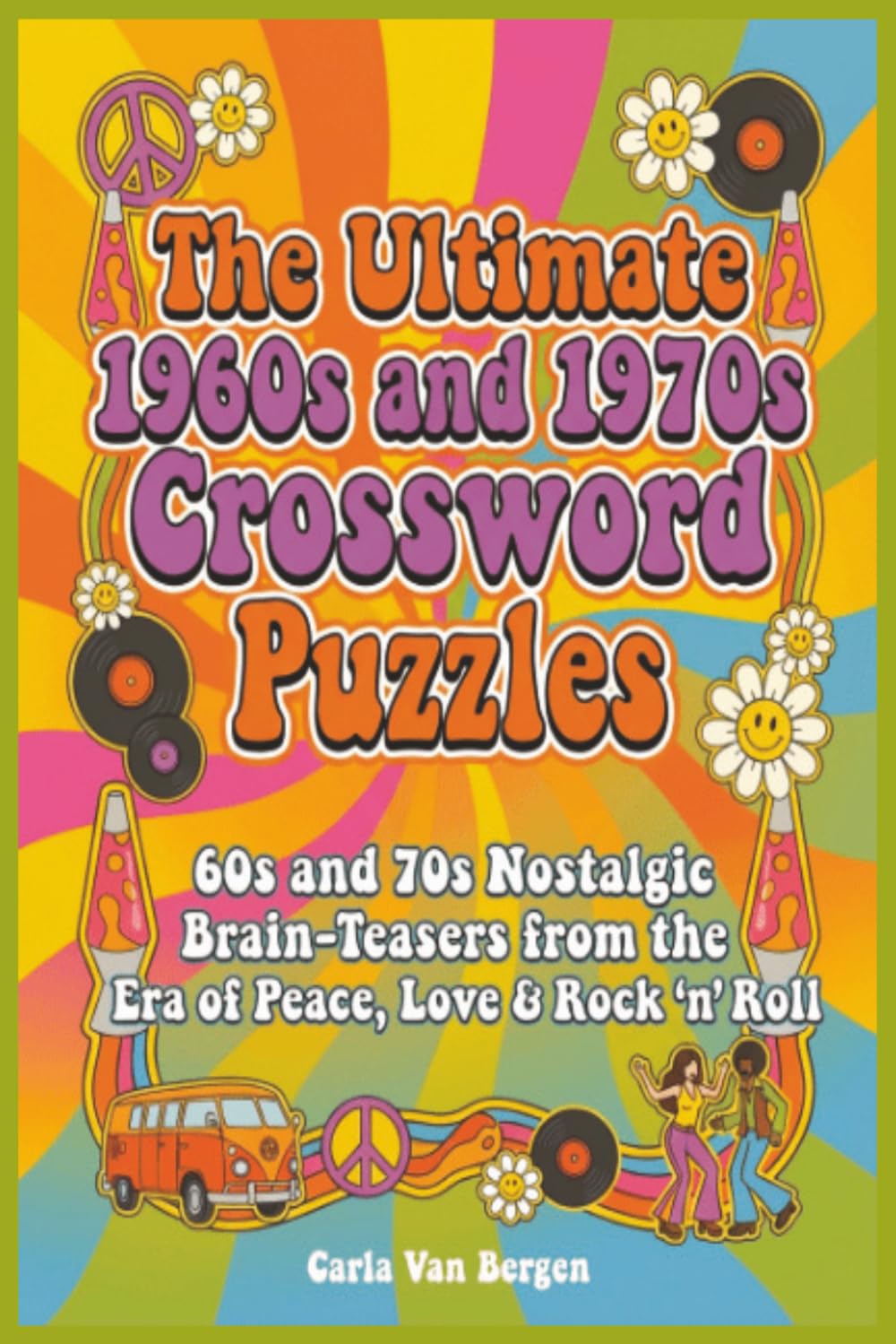 The Ultimate 1960s and 1970s Crossword Puzzles: 60s and 70s Nostalgic Brain-Teasers from the Era of Peace, Love & Rock ’n’ Roll (Retro Decades Activity Series)