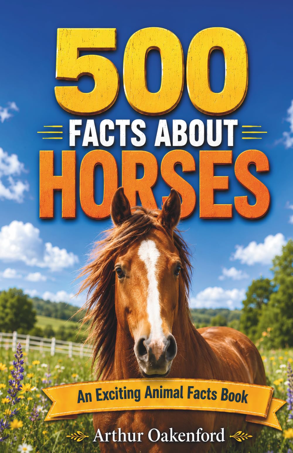 500 Fascinating Facts About Horses: Incredible Equine Trivia, Survival Secrets and Wild Discoveries for Kids and Adults (Awesome Wildlife Explorers)